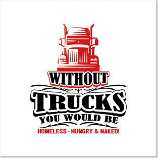 Without Trucks You Would Be Homeless Hungry & Naked Posters and Art